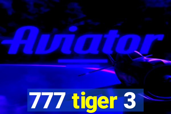 777 tiger 3